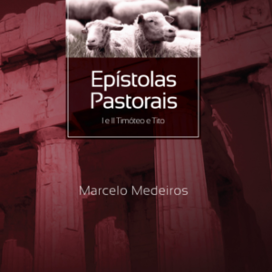 18 - Epístolas Pastorais - I e II Timóteo e Tito