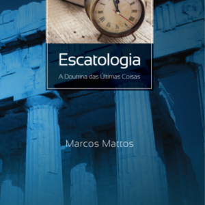 20 - Escatologia - A Doutrinha das Últimas Coisas