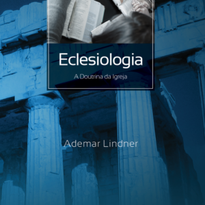 21 - Eclesiologia - A Doutrina da Igreja