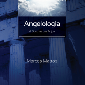 7 - Angelologia - A Doutrina dos Anjos